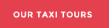 OUR TAXI TOURS